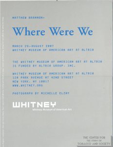 2007 - Whitney Museum of American Art at Philip Morris - Matthew Brannon-Where Were We